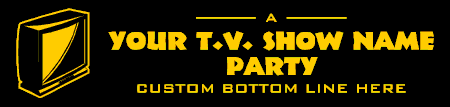 TV Show Custom Party 1 Banner